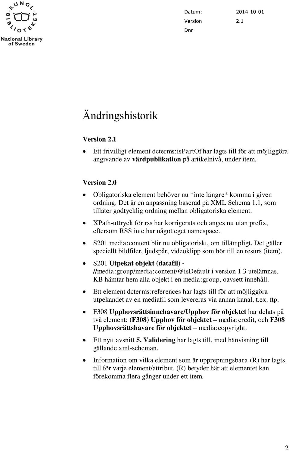 XPath-uttryck för rss har korrigerats och anges nu utan prefix, eftersom RSS inte har något eget namespace. S201 media:content blir nu obligatoriskt, om tillämpligt.