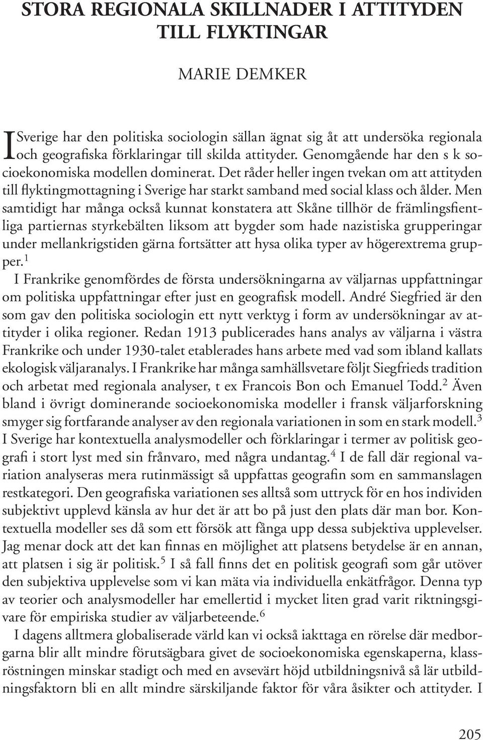 Det råder heller ingen tvekan om att attityden till flyktingmottagning i Sverige har starkt samband med social klass och ålder.