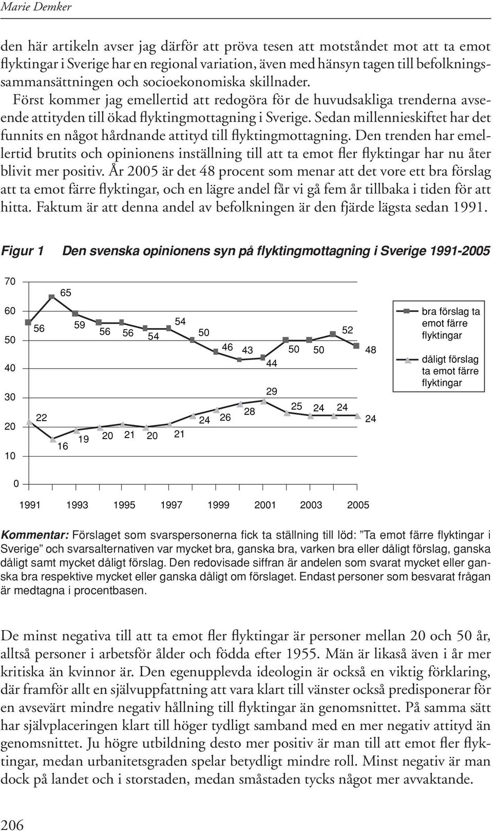 Sedan millennieskiftet har det funnits en något hårdnande attityd till flyktingmottagning.