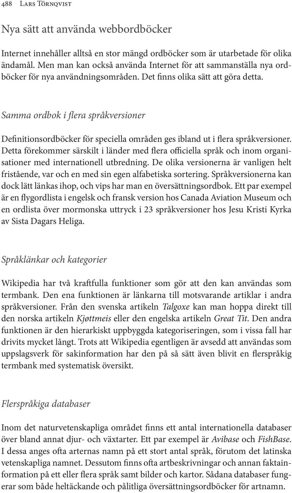 Samma ordbok i flera språkversioner Definitionsordböcker för speciella områden ges ibland ut i flera språkversioner.