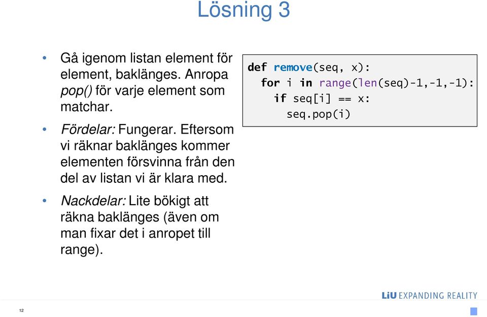 Eftersom vi räknar baklänges kommer elementen försvinna från den del av listan vi är klara med.
