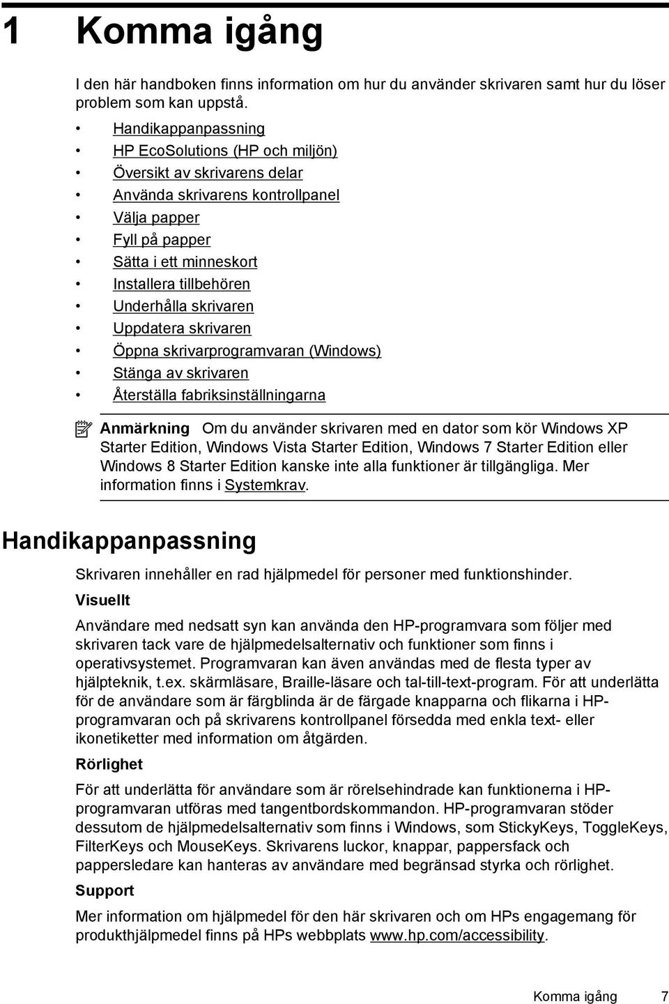 skrivaren Uppdatera skrivaren Öppna skrivarprogramvaran (Windows) Stänga av skrivaren Återställa fabriksinställningarna Anmärkning Om du använder skrivaren med en dator som kör Windows XP Starter