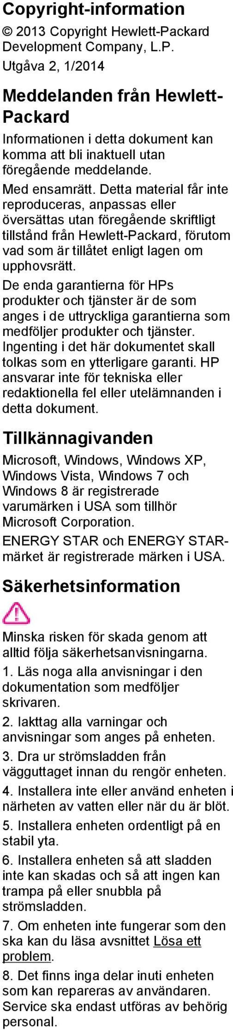 De enda garantierna för HPs produkter och tjänster är de som anges i de uttryckliga garantierna som medföljer produkter och tjänster.