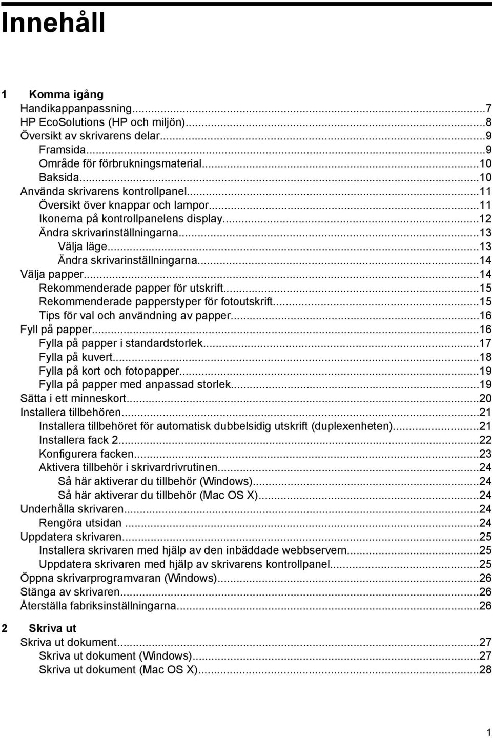 ..14 Välja papper...14 Rekommenderade papper för utskrift...15 Rekommenderade papperstyper för fotoutskrift...15 Tips för val och användning av papper...16 Fyll på papper.