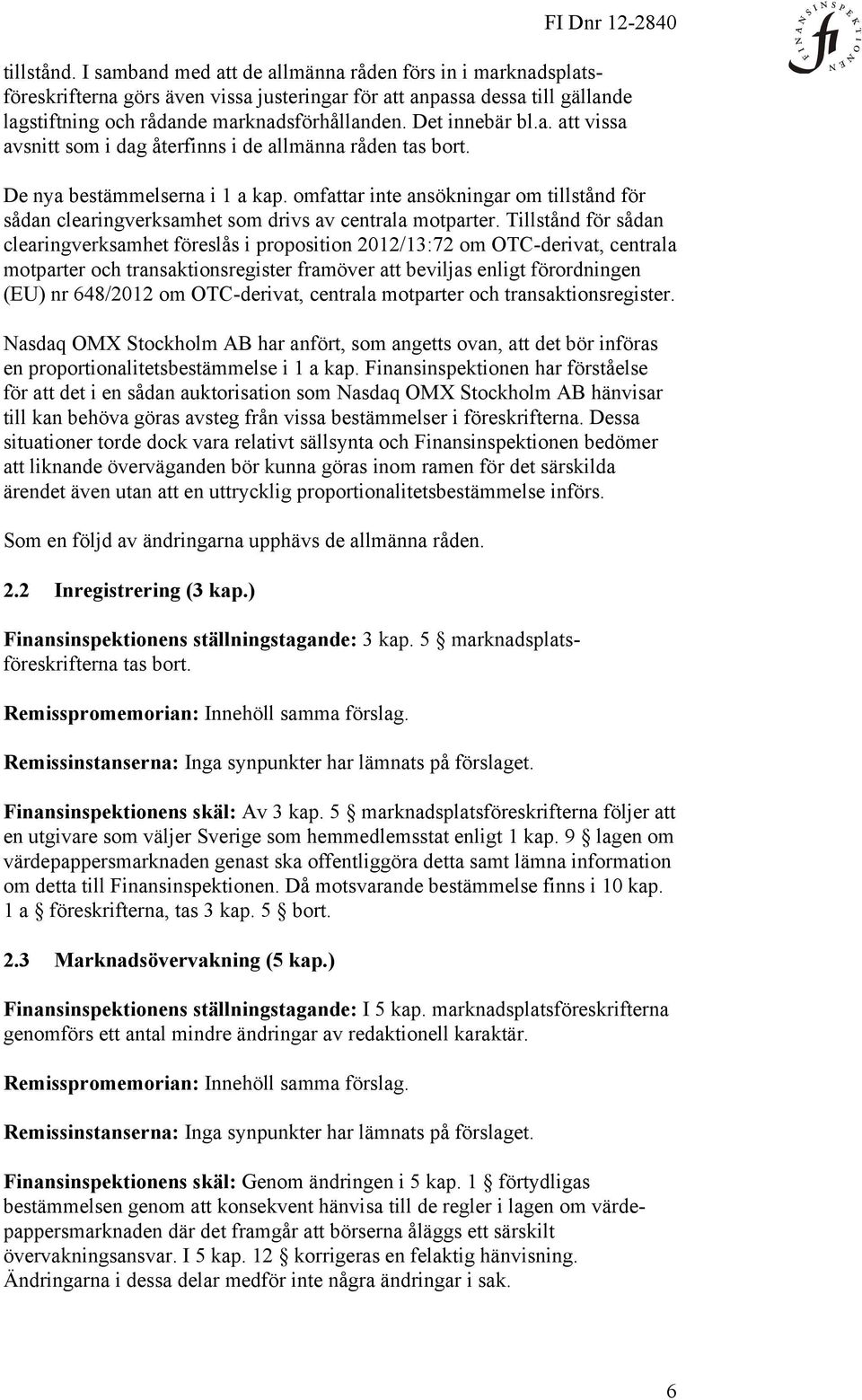 omfattar inte ansökningar om tillstånd för sådan clearingverksamhet som drivs av centrala motparter.