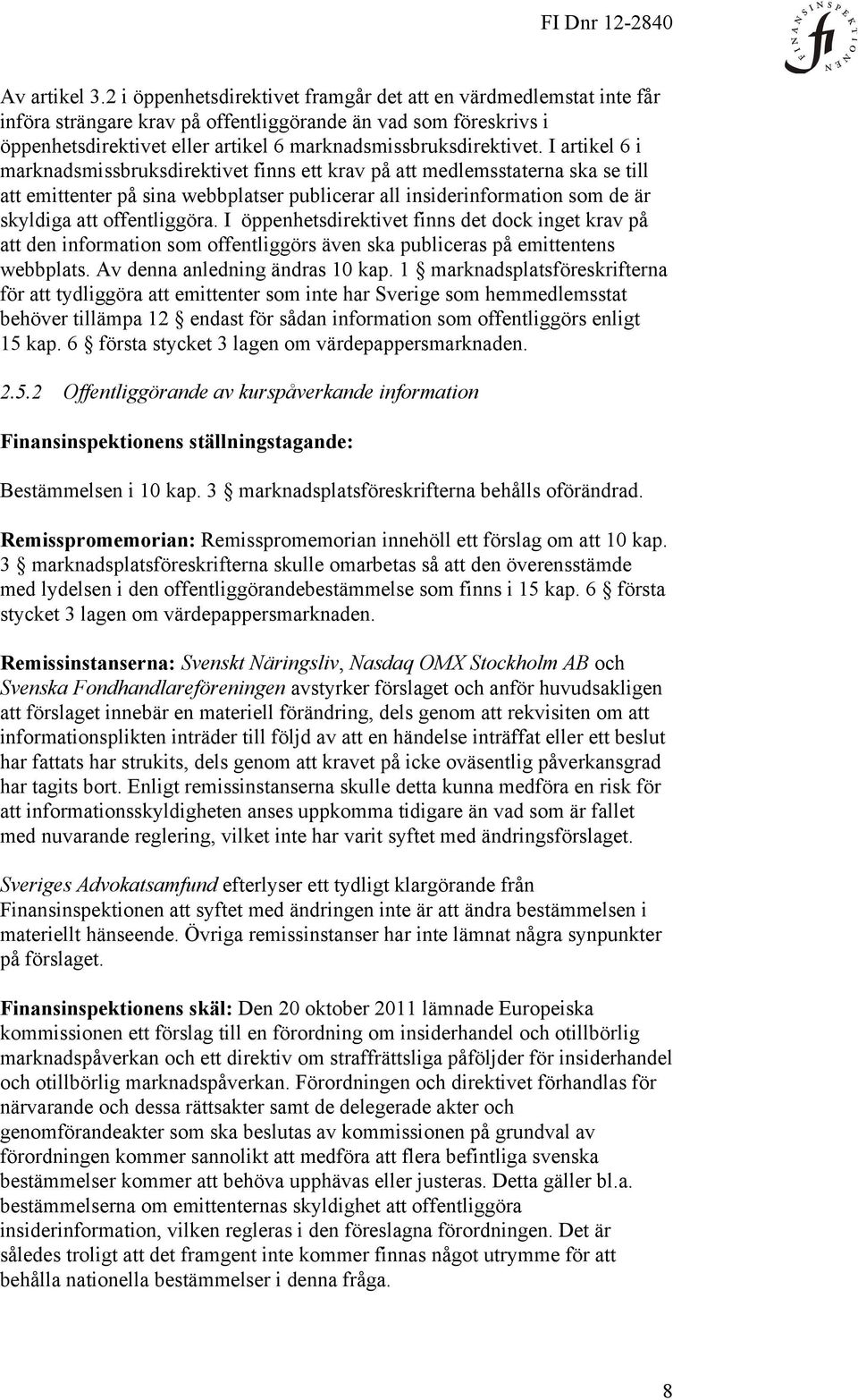 I artikel 6 i marknadsmissbruksdirektivet finns ett krav på att medlemsstaterna ska se till att emittenter på sina webbplatser publicerar all insiderinformation som de är skyldiga att offentliggöra.