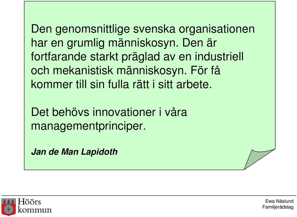 Den är fortfarande starkt präglad av en industriell och mekanistisk