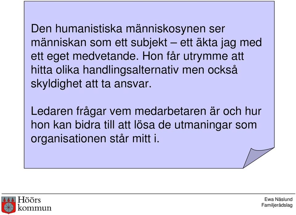 Hon får utrymme att hitta olika handlingsalternativ men också skyldighet