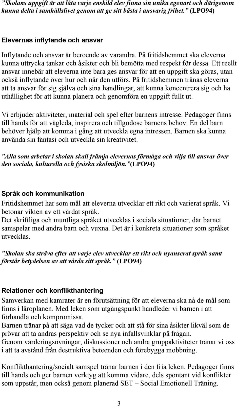 Ett reellt ansvar innebär att eleverna inte bara ges ansvar för att en uppgift ska göras, utan också inflytande över hur och när den utförs.