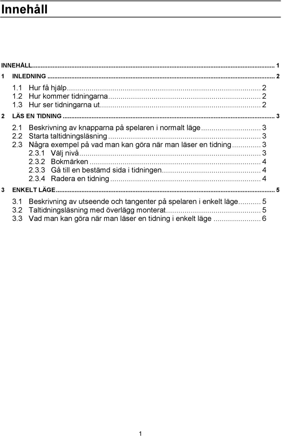 .. 3 2.3.1 Välj nivå... 3 2.3.2 Bokmärken... 4 2.3.3 Gå till en bestämd sida i tidningen... 4 2.3.4 Radera en tidning... 4 3 ENKELT LÄGE... 5 3.