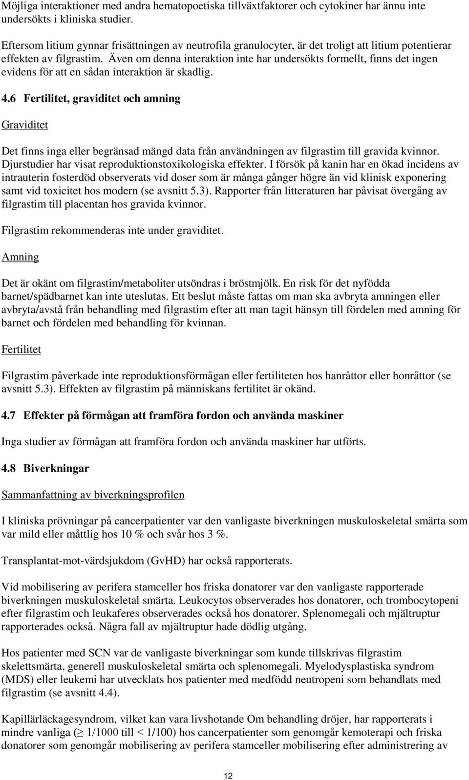 Även om denna interaktion inte har undersökts formellt, finns det ingen evidens för att en sådan interaktion är skadlig. 4.