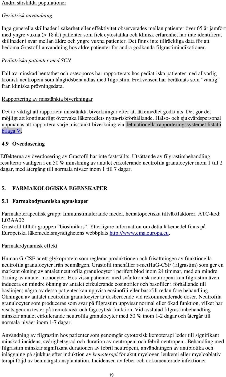 Det finns inte tillräckliga data för att bedöma Grastofil användning hos äldre patienter för andra godkända filgrastimindikationer.