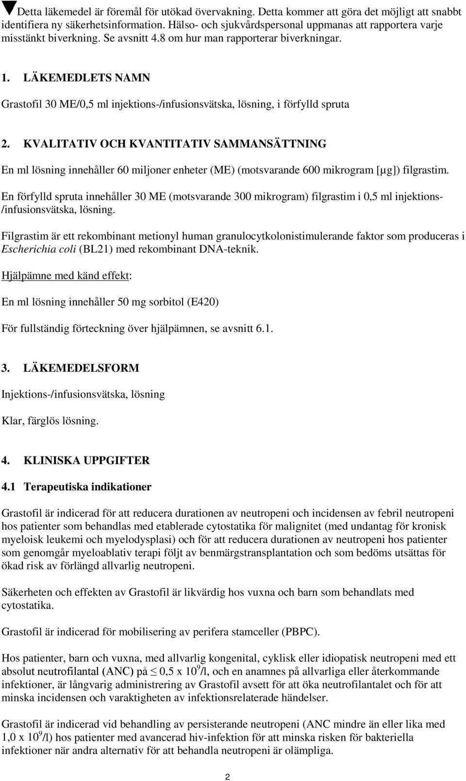LÄKEMEDLETS NAMN Grastofil 30 ME/0,5 ml injektions-/infusionsvätska, lösning, i förfylld spruta 2.