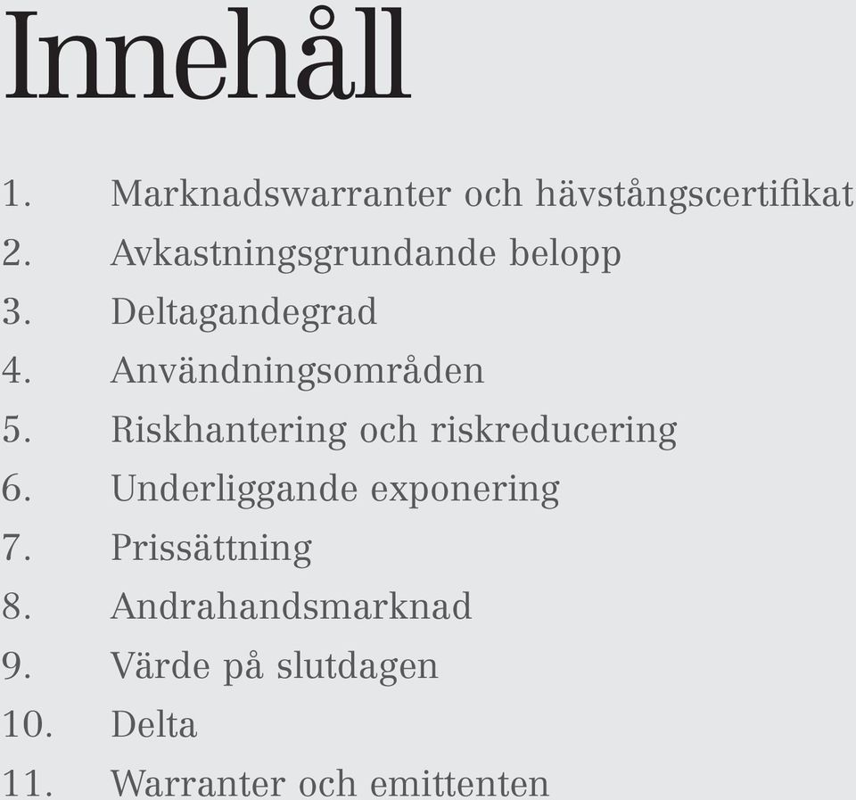 Riskhantering och riskreducering 6. Underliggande exponering 7.