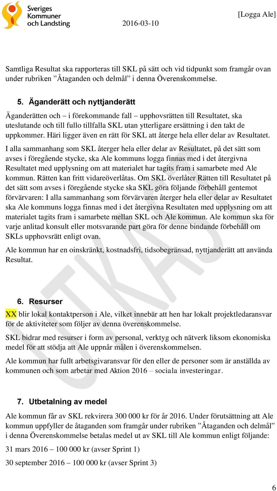 Häri ligger även en rätt för SKL att återge hela eller delar av Resultatet.