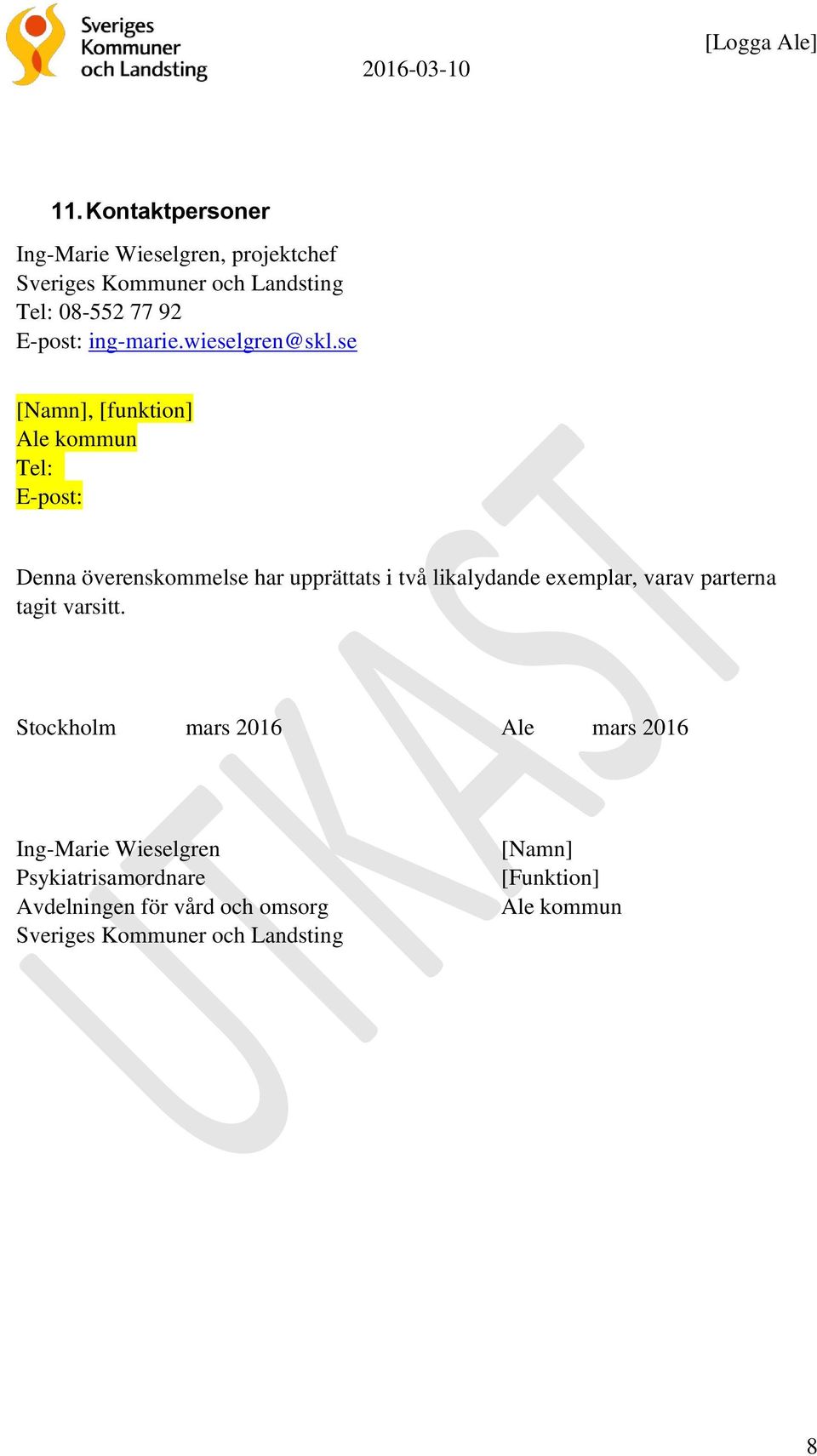 se [Namn], [funktion] Ale kommun Tel: E-post: Denna överenskommelse har upprättats i två likalydande exemplar,