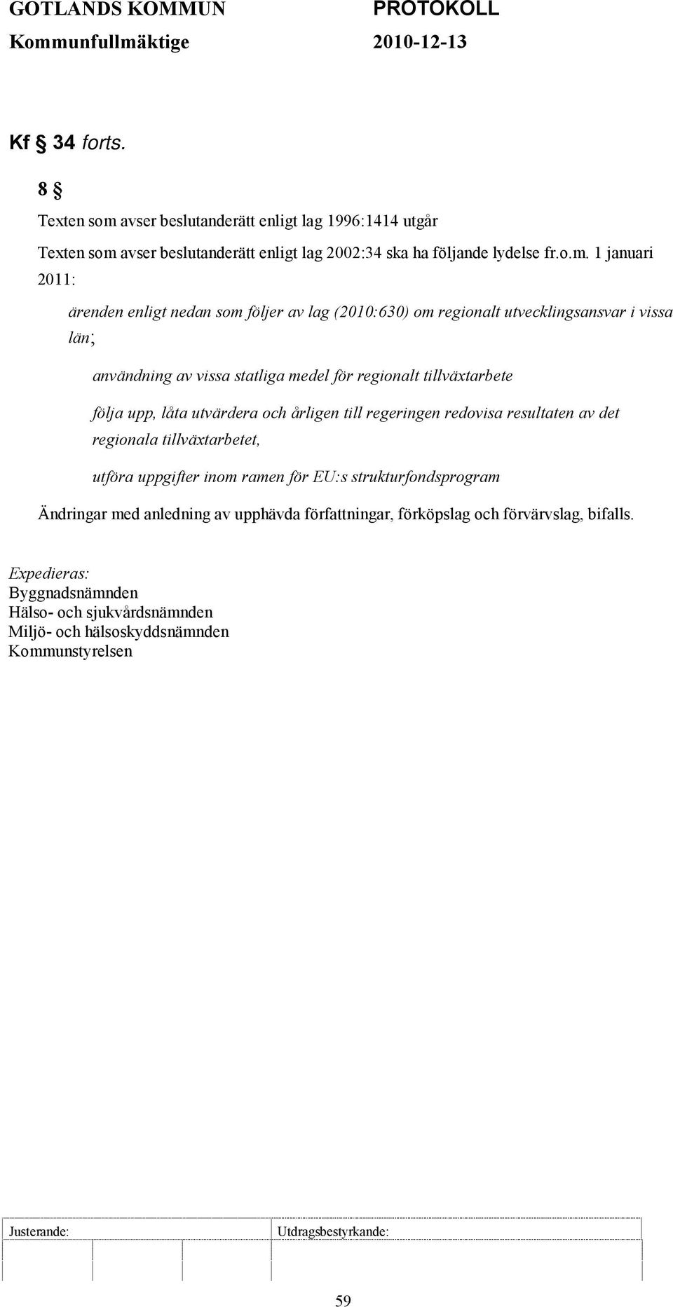 avser beslutanderätt enligt lag 1996:1414 utgår Texten som 