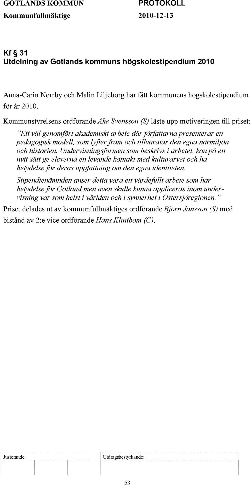 tillvaratar den egna närmiljön och historien.