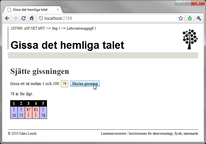 Körexempel Figurerna nedan är ett förslag på hur gränssnittet kan utformas. Det står dig fritt att utforma det som du finner lämpligt. Figur 6.