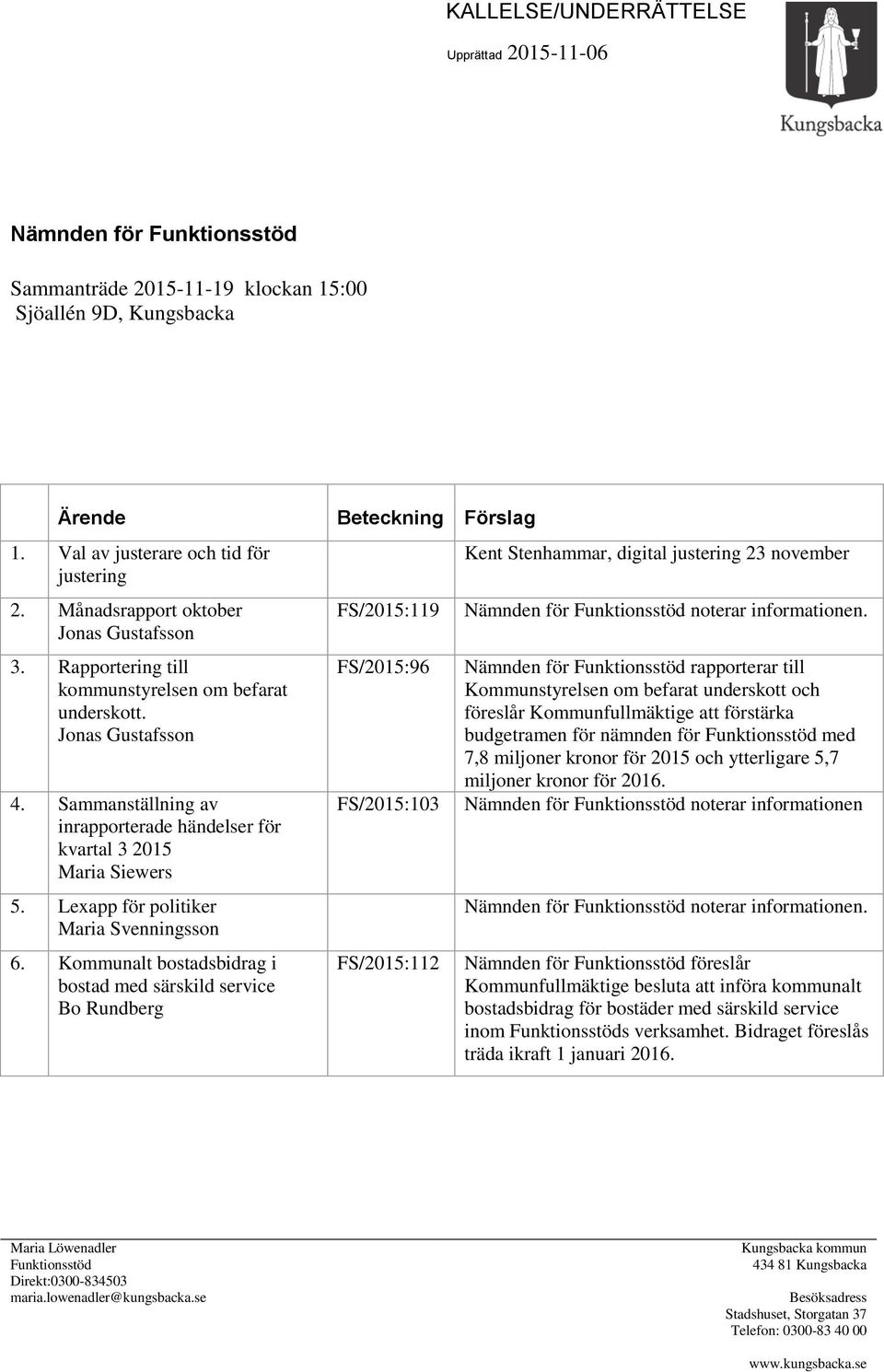 Sammanställning av inrapporterade händelser för kvartal 3 2015 Maria Siewers 5. Lexapp för politiker Maria Svenningsson 6.