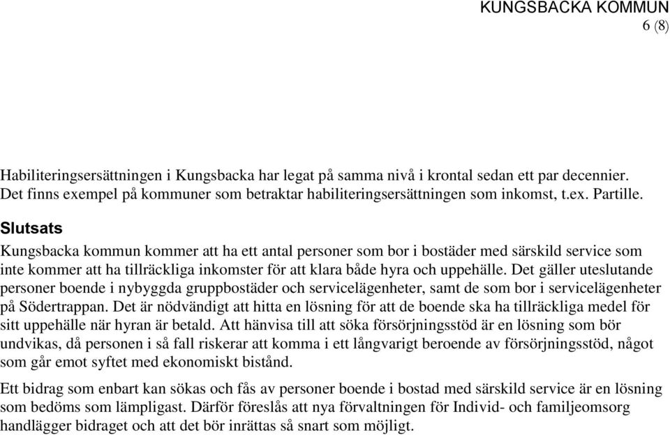 Slutsats Kungsbacka kommun kommer att ha ett antal personer som bor i bostäder med särskild service som inte kommer att ha tillräckliga inkomster för att klara både hyra och uppehälle.