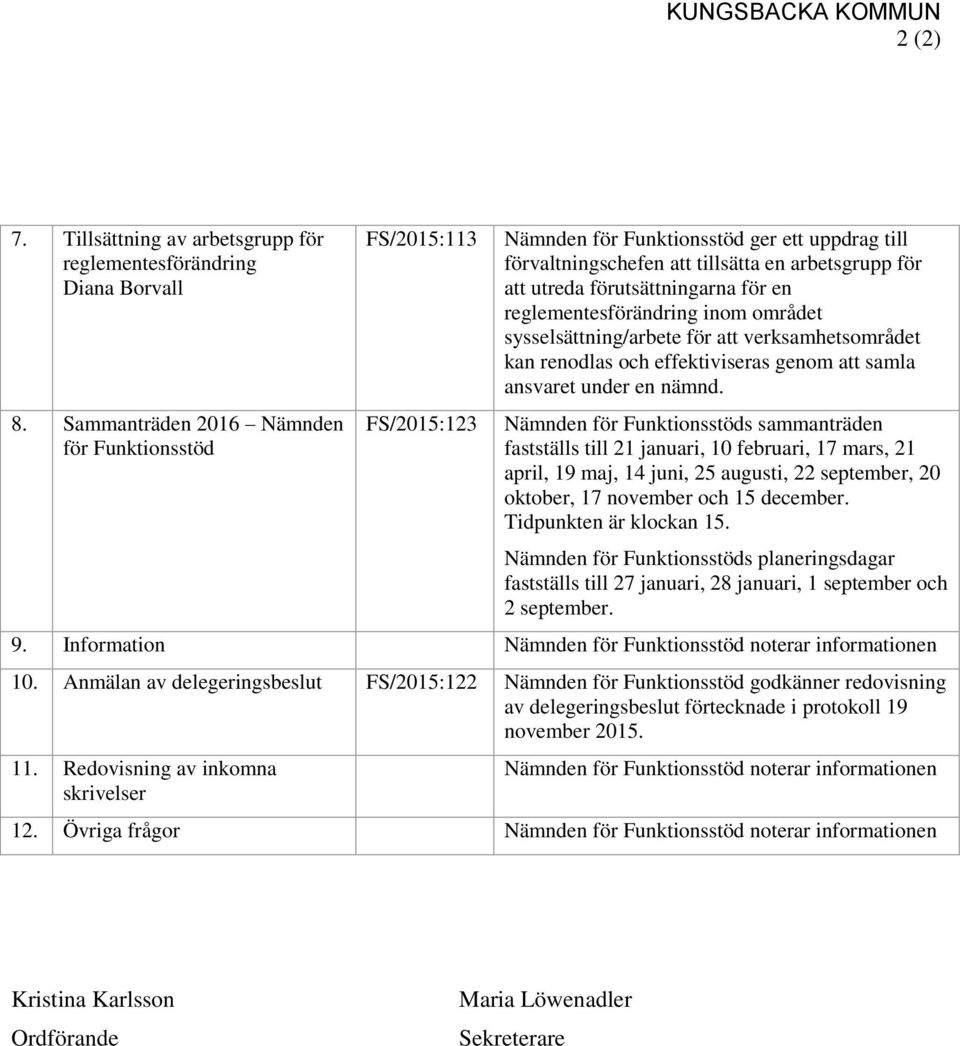 en reglementesförändring inom området sysselsättning/arbete för att verksamhetsområdet kan renodlas och effektiviseras genom att samla ansvaret under en nämnd.