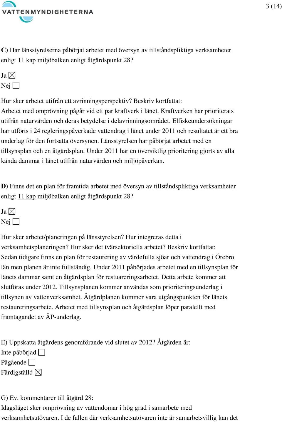 Elfiskeundersökningar har utförts i 24 regleringspåverkade vattendrag i länet under 2011 och resultatet är ett bra underlag för den fortsatta översynen.