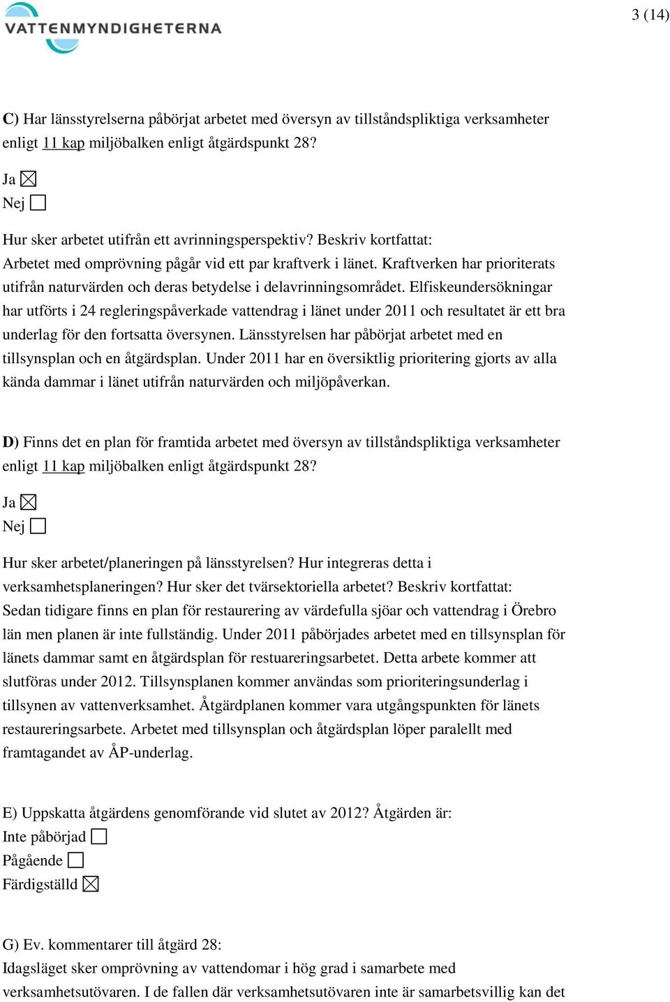 Elfiskeundersökningar har utförts i 24 regleringspåverkade vattendrag i länet under 2011 och resultatet är ett bra underlag för den fortsatta översynen.