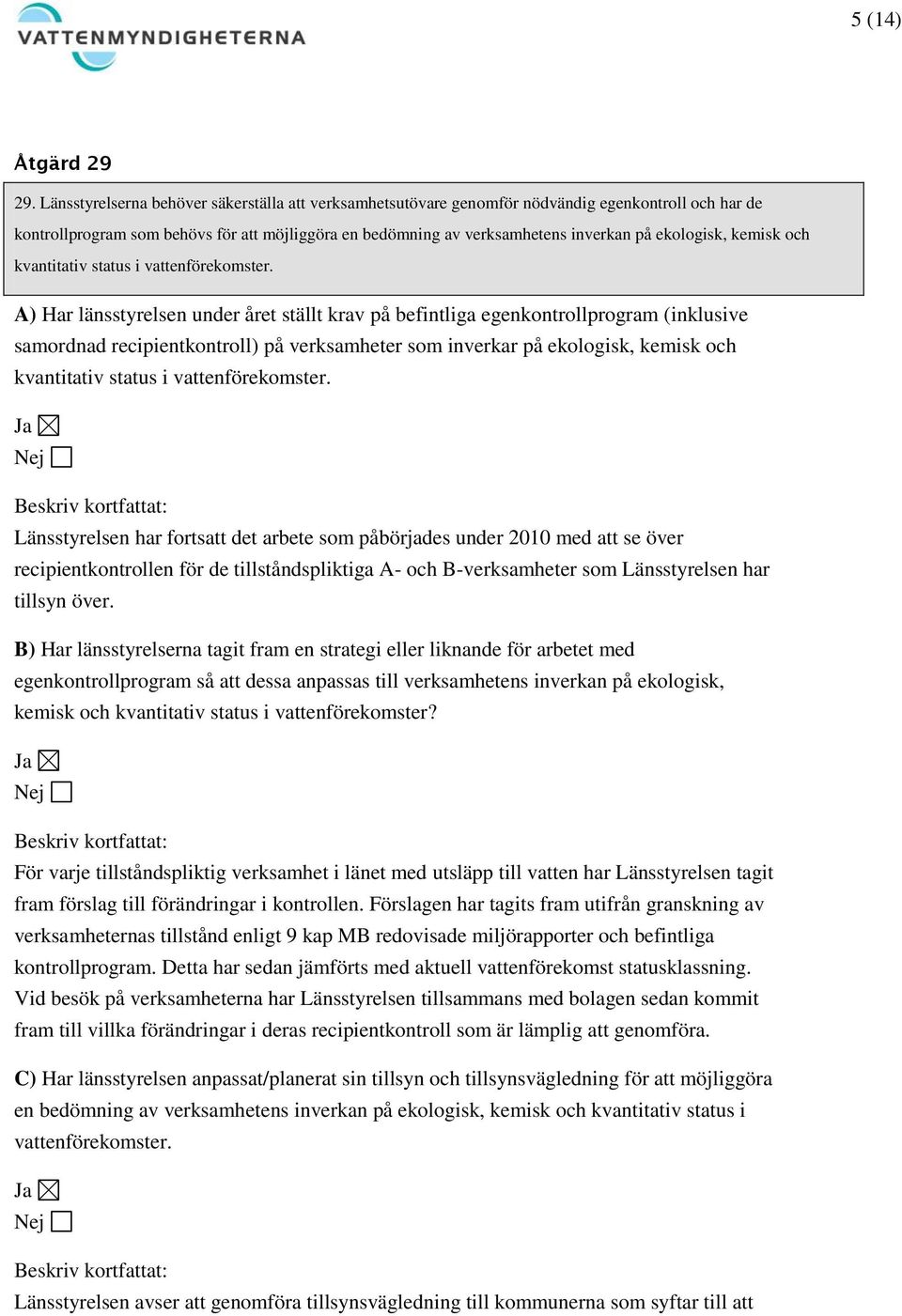 ekologisk, kemisk och kvantitativ status i vattenförekomster.