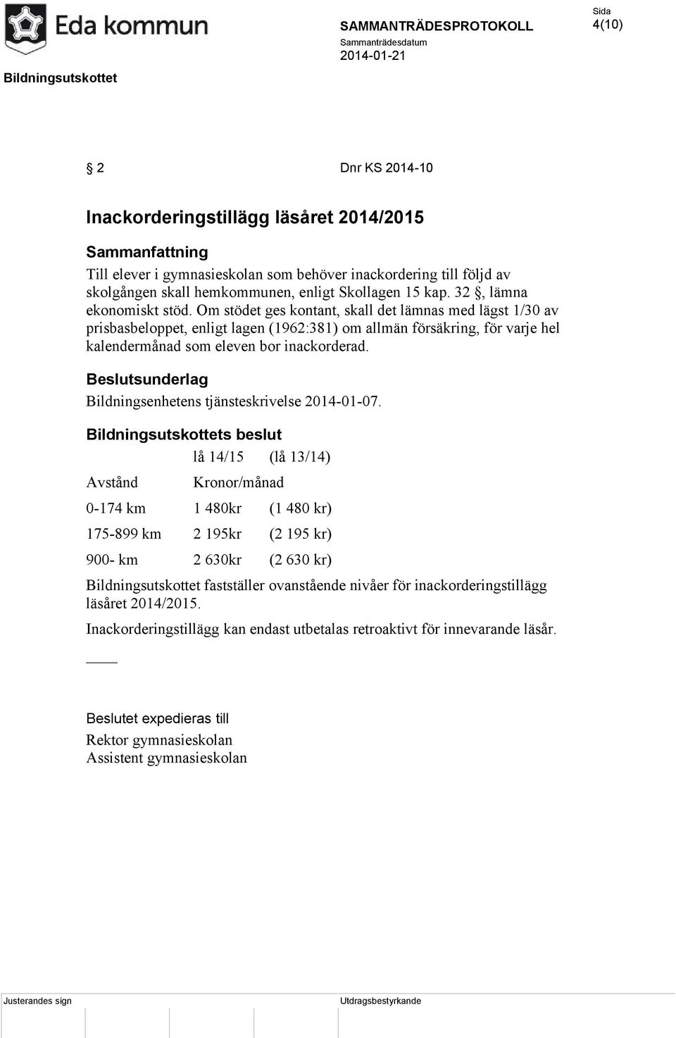 Om stödet ges kontant, skall det lämnas med lägst 1/30 av prisbasbeloppet, enligt lagen (1962:381) om allmän försäkring, för varje hel kalendermånad som eleven bor inackorderad.