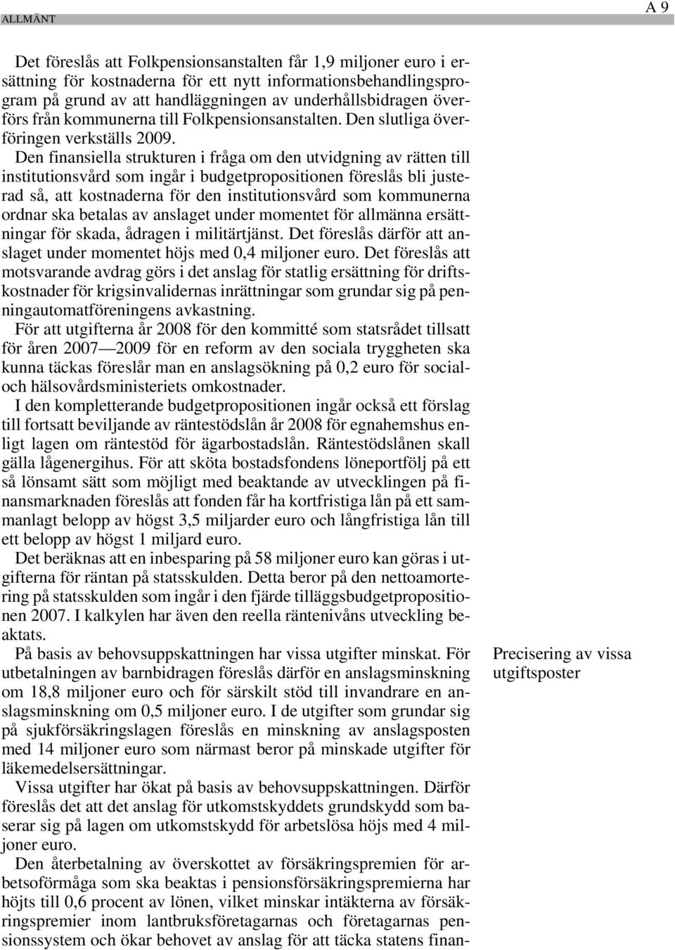 Den finansiella strukturen i fråga om den utvidgning av rätten till institutionsvård som ingår i budgetpropositionen föreslås bli justerad så, att kostnaderna för den institutionsvård som kommunerna