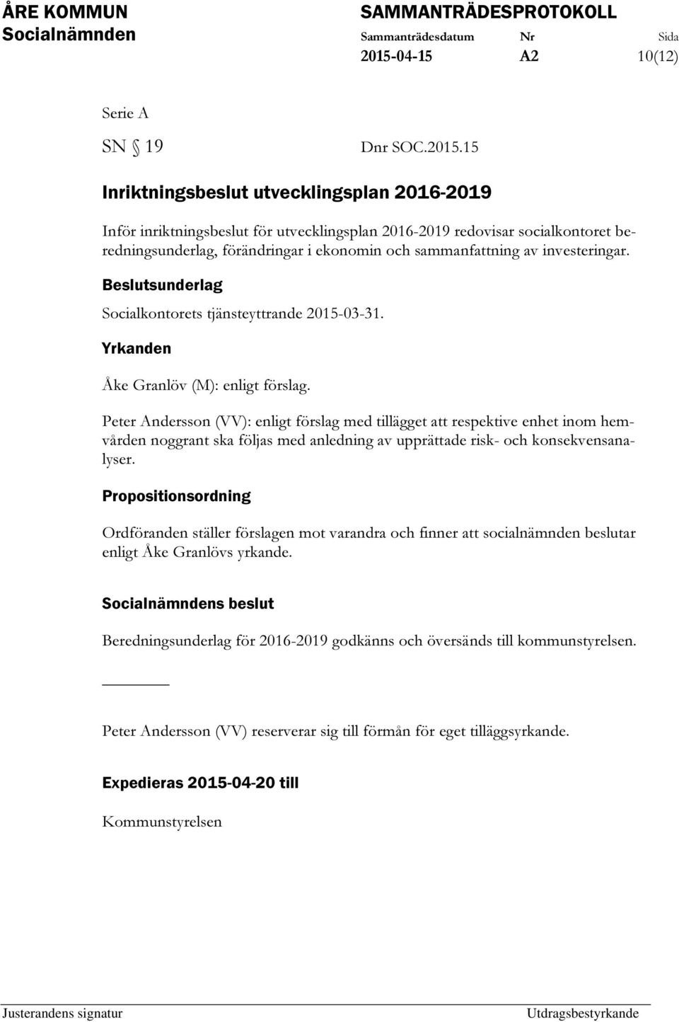 Peter Andersson (VV): enligt förslag med tillägget att respektive enhet inom hemvården noggrant ska följas med anledning av upprättade risk- och konsekvensanalyser.