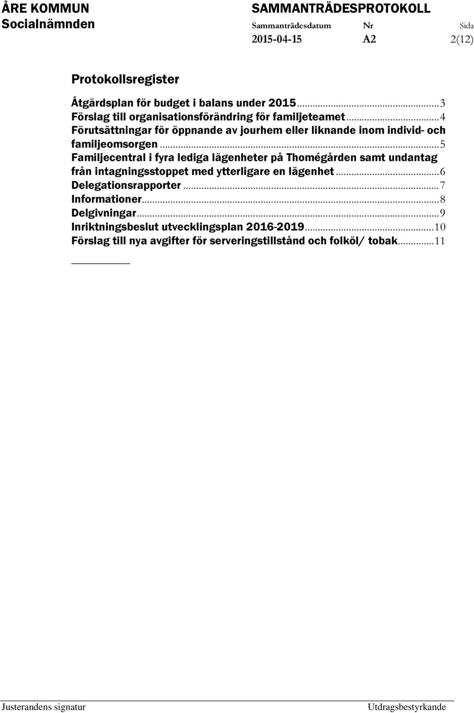 ..4 Förutsättningar för öppnande av jourhem eller liknande inom individ- och familjeomsorgen.