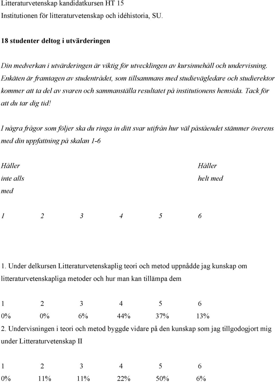 Enkäten är framtagen av studentrådet, som tillsammans med studievägledare och studierektor kommer att ta del av svaren och sammanställa resultatet på institutionens hemsida.