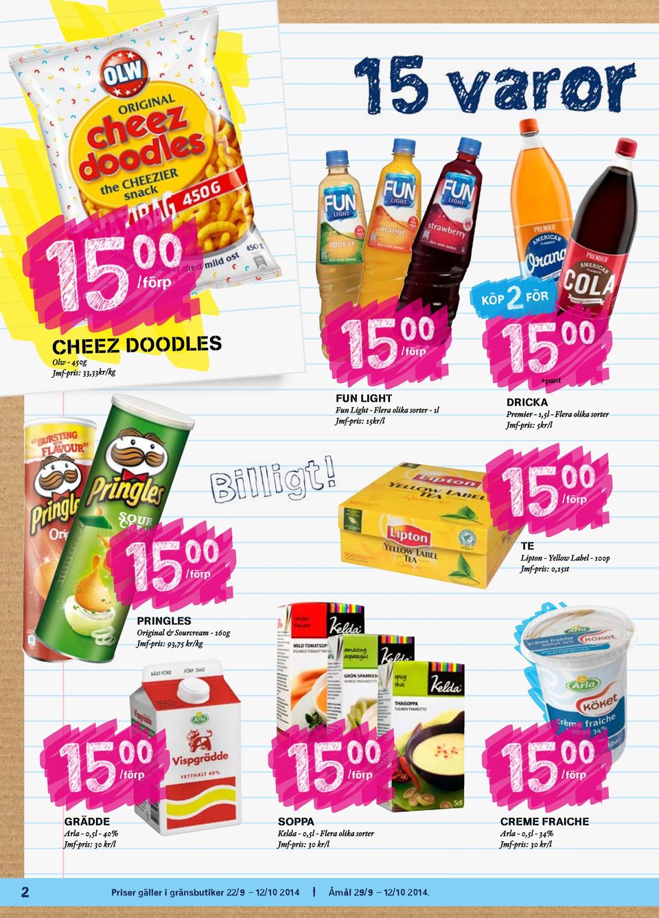 & Sourcream - 160g Jmf-pris: 93,75 kr GRÄDDE Arla - 0,5l - 40% Jmf-pris: 30 kr/l SOPPA Kelda - 0,5l - Flera olika sorter