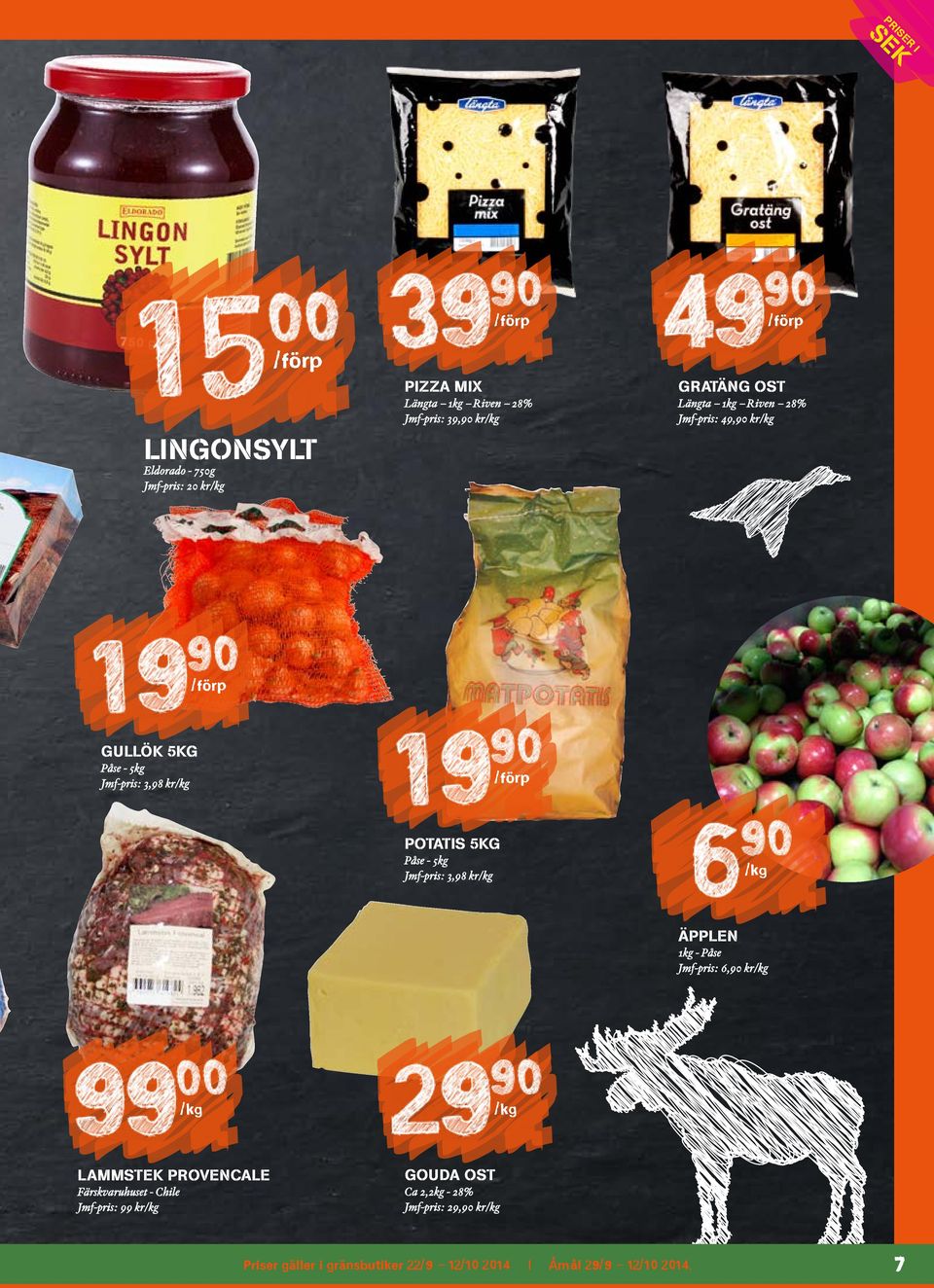 Jmf-pris: 3,98 kr ÄPPLEN 1kg - Påse Jmf-pris: 6,90 kr LAMMSTEK PROVENCALE Färskvaruhuset - Chile Jmf-pris: