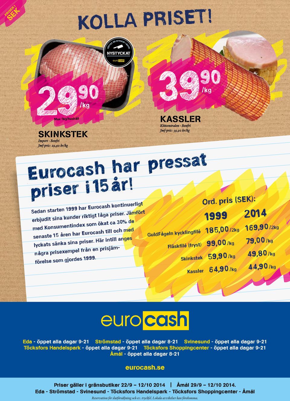Jämfört med Konsumentindex som ökat ca 30% de senaste 15 åren har Eurocash till och med lyckats sänka sina priser. Här intill anges några prisexempel från en prisjämförelse som gjordes 1999.