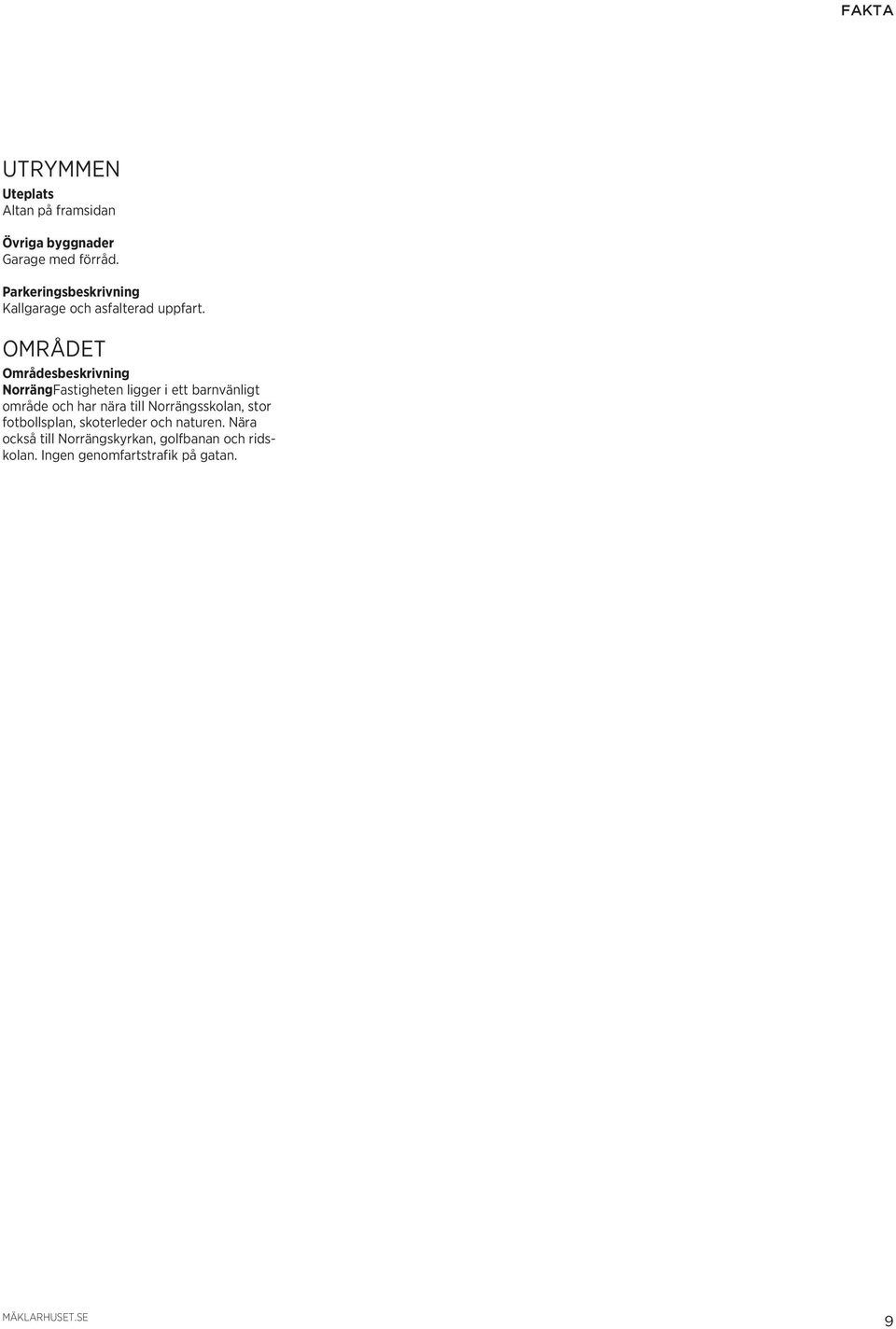 OMRÅDET Områdesbeskrivning NorrängFastigheten ligger i ett barnvänligt område och har nära till Norrängsskolan,