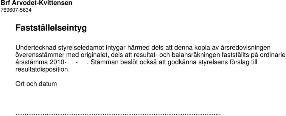 att resultat- och balansräkningen fastställts på ordinarie årsstämma 2010- -.