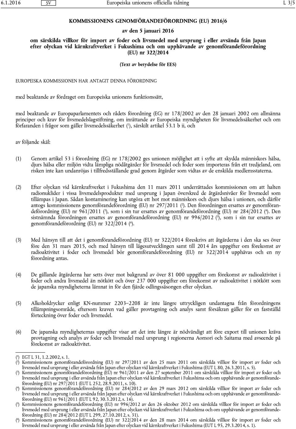 Europeiska unionens funktionssätt, med beaktande av Europaparlamentets och rådets förordning (EG) nr 178/2002 av den 28 januari 2002 om allmänna principer och krav för livsmedelslagstiftning, om