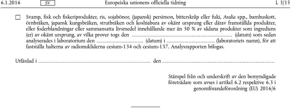 innehållande mer än 50 % av sådana produkter som ingrediens (er) av okänt ursprung, av vilka prover togs den... (datum) som sedan analyserades i laboratorium den... (datum) i.
