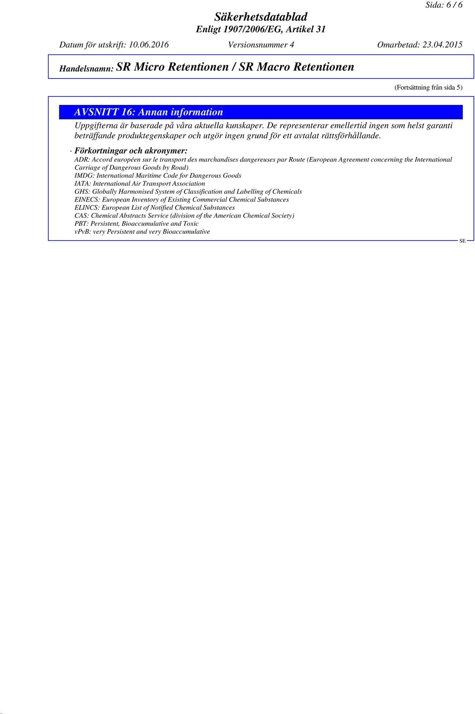 Förkortningar och akronymer: ADR: Accord européen sur le transport des marchandises dangereuses par Route (European Agreement concerning the International Carriage of Dangerous Goods by Road) IMDG: