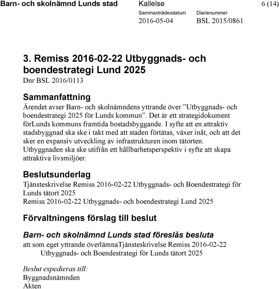 Det är ett strategidokument förlunds kommuns framtida bostadsbyggande.