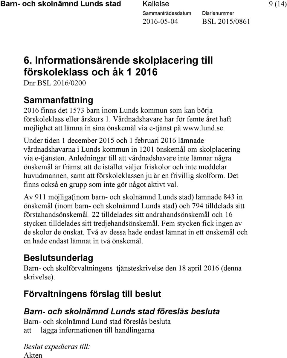 Vårdnadshavare har för femte året haft möjlighet att lämna in sina önskemål via e-tjänst på www.lund.se.
