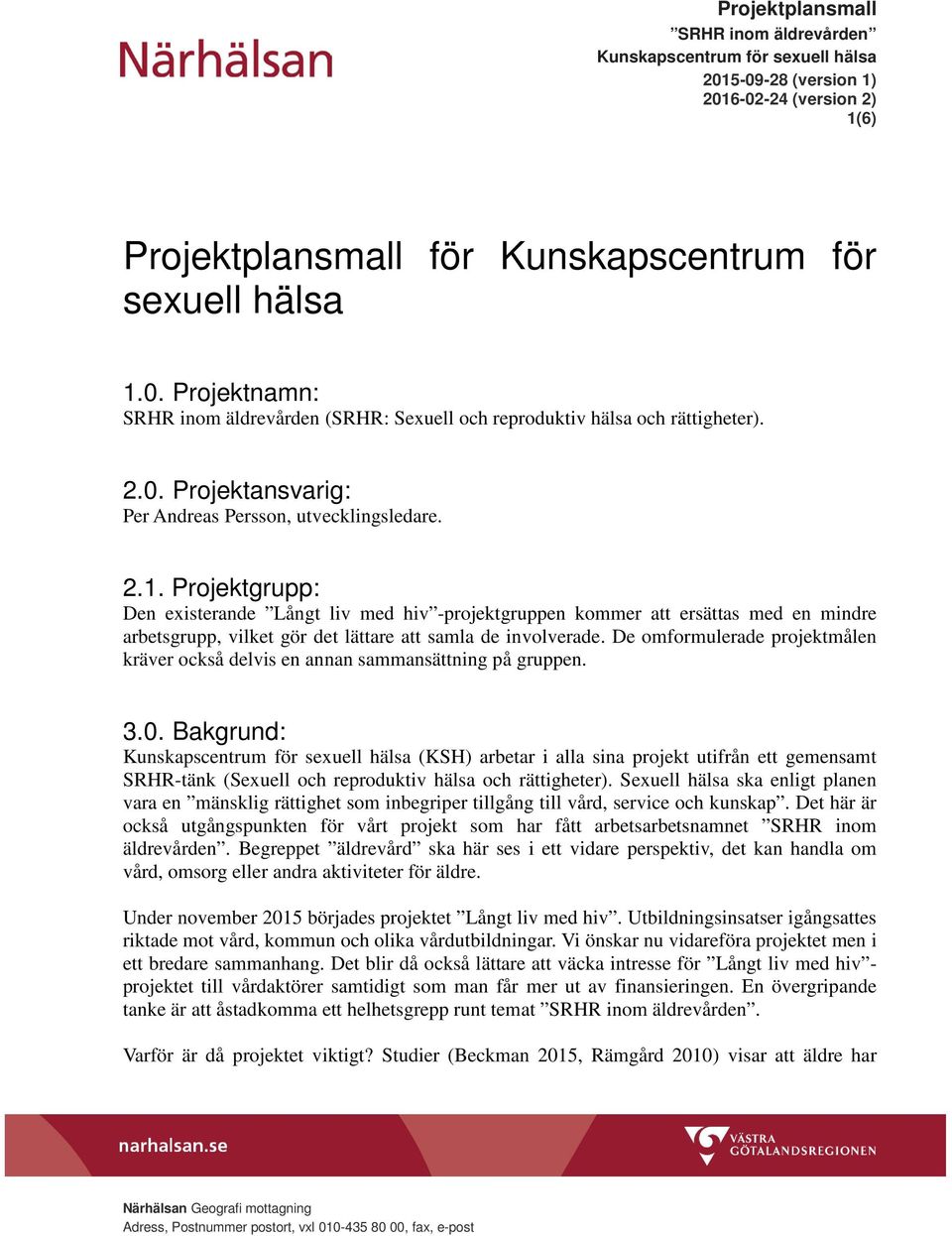 Projektgrupp: Den existerande Långt liv med hiv -projektgruppen kommer att ersättas med en mindre arbetsgrupp, vilket gör det lättare att samla de involverade.