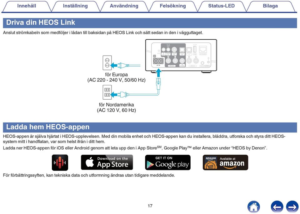 själva hjärtat i HEOS-upplevelsen Med din mobila enhet och HEOS-appen kan du installera, bläddra, utforska och styra ditt HEOSsystem mitt i handflatan, var som helst ifrån i ditt hem Ladda ner