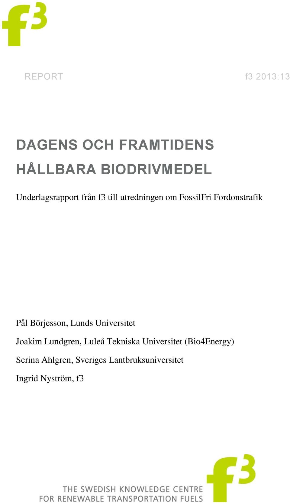 Pål Börjesson, Lunds Universitet Joakim Lundgren, Luleå Tekniska