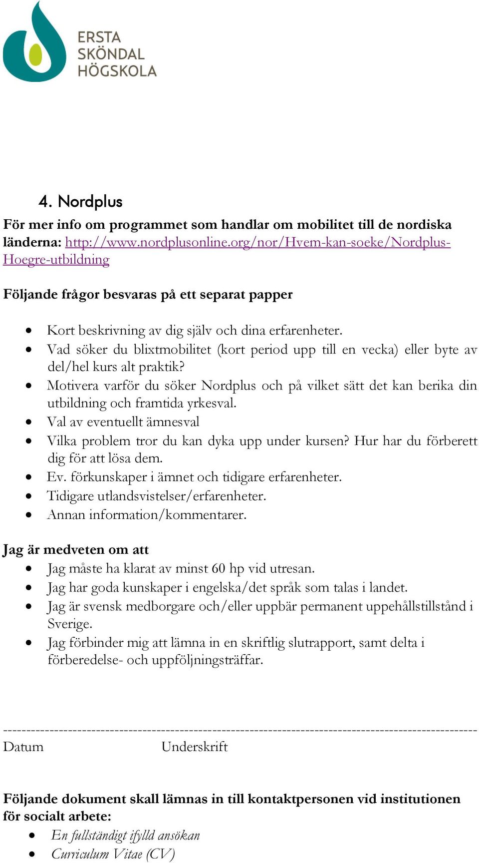 Vad söker du blixtmobilitet (kort period upp till en vecka) eller byte av del/hel kurs alt praktik?