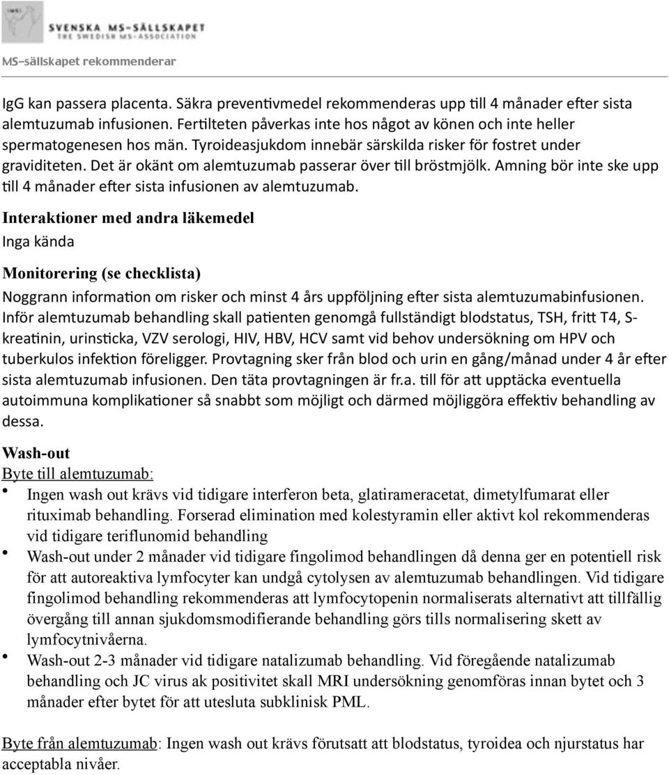 Amning bör inte ske upp Oll 4 månader e[er sista infusionen av alemtuzumab.