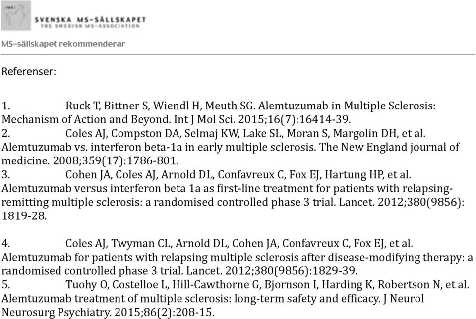 2008;359(17):1786-801. 3. Cohen JA, Coles AJ, Arnold DL, Confavreux C, Fox EJ, Hartung HP, et al.